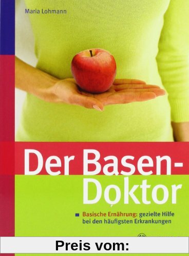 Der Basen-Doktor: Basische Ernährung: gezielte Hilfe bei den häufigsten Erkrankungen