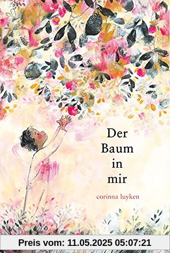 Der Baum in mir: Der Baum in mir. Kinder und ihr Selbstbewusstsein stärken. Die Wunder der Natur poetisch und bildgewaltig in Szene gesetzt. Gereimtes Kinderbuch ab 4 Jahren