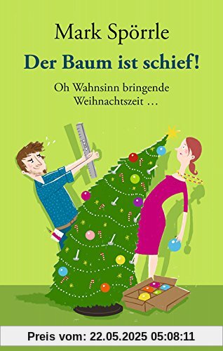 Der Baum ist schief!: Oh Wahnsinn bringende Weihnachtszeit ...