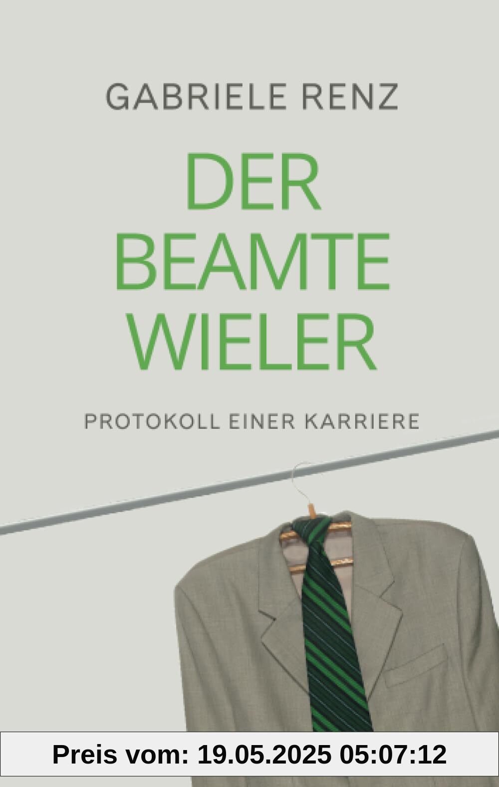 Der Beamte Wieler: Protokoll einer Karriere: Protokoll einer Karriere | Roman über die Verführung von Macht und Geld im politischen Apparat