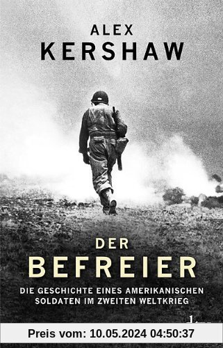 Der Befreier: Die Geschichte eines amerikanischen Soldaten im Zweiten Weltkrieg