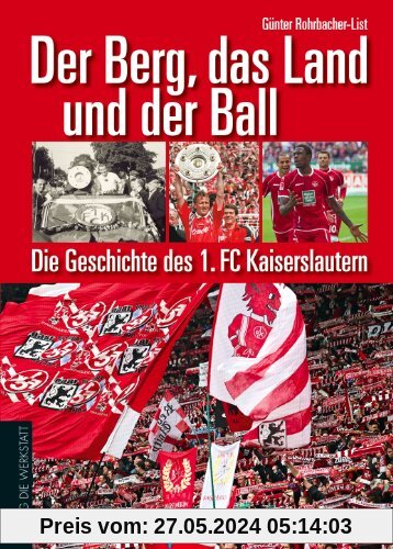Der Berg, das Land und der Ball: Die Geschichte des 1. FC Kaiserslautern