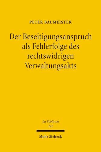 Der Beseitigungsanspruch als Fehlerfolge des rechtswidrigen Verwaltungsakts (Jus Publicum, Ban...