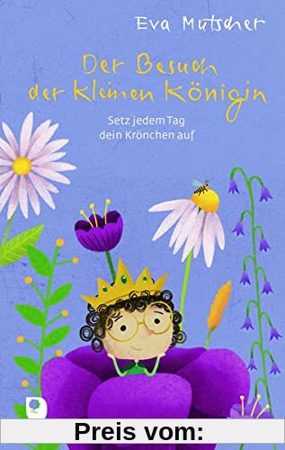 Der Besuch der kleinen Königin: Setz jedem Tag dein Krönchen auf (Edition Eschbach)