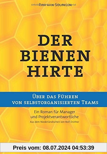 Der Bienenhirte - über das Führen von selbstorganisierten Teams: Ein Roman für Manager und Projektverantwortliche