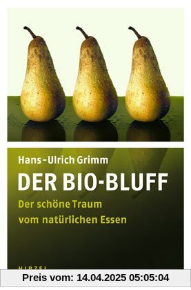 Der Bio-Bluff: Der schöne Traum vom natürlichen Essen