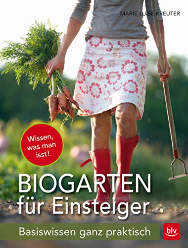 Biogarten für Einsteiger: Basiswissen ganz praktisch