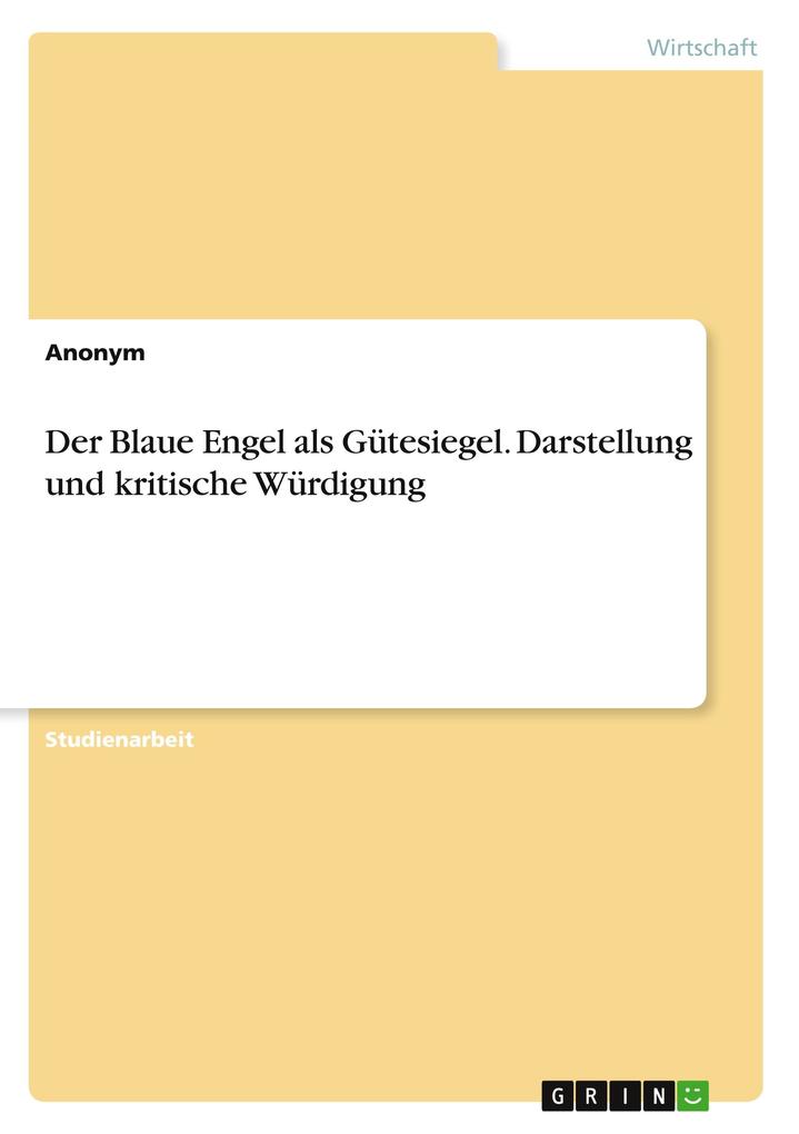 Der Blaue Engel als Gütesiegel. Darstellung und kritische Würdigung von GRIN Verlag