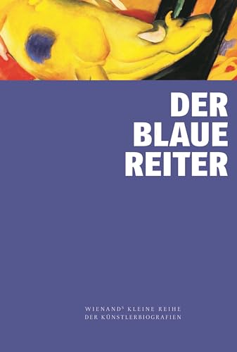 Der Blaue Reiter (Wienand's Kleine Reihe der Künstlerbiografien) von Wienand