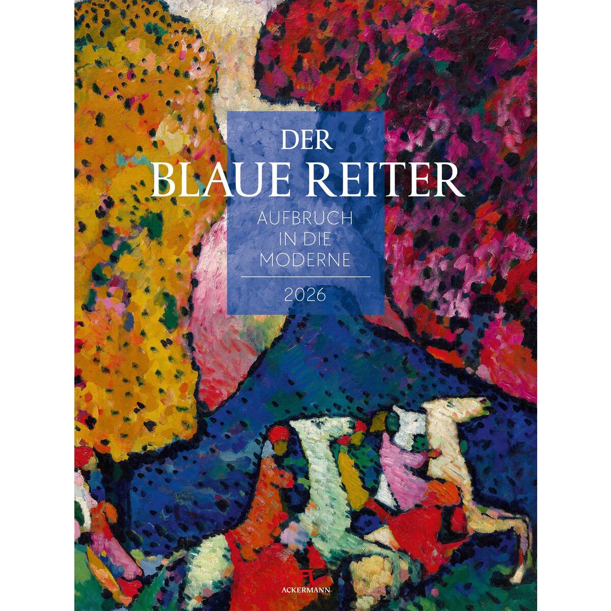 Der Blaue Reiter - Aufbruch in die Moderne Kalender 2026 von Ackermann Kunstverlag