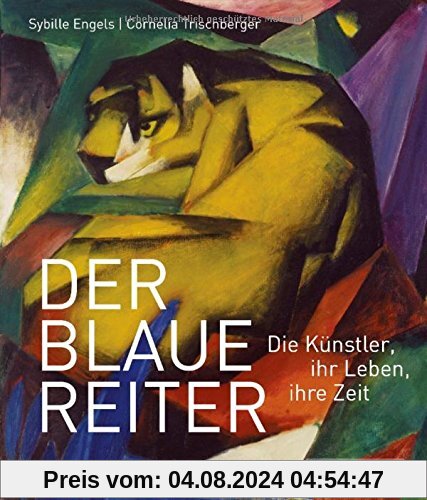 Der Blaue Reiter: Die Künstler, ihr Leben, ihre Zeit