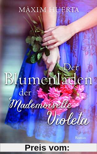 Der Blumenladen der Mademoiselle Violeta: Roman