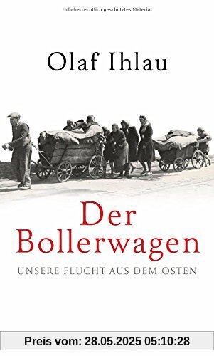 Der Bollerwagen: Unsere Flucht aus dem Osten