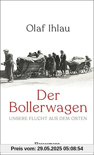 Der Bollerwagen. Unsere Flucht aus dem Osten: »Ein sprachlich elegantes, berührendes und fernab jedweder Vertriebenenverklärtheit geschriebenes Zeitzeugnis.« (Potsdamer Neueste Nachrichten)