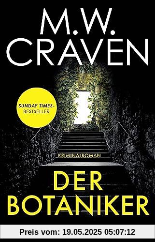 Der Botaniker: Kriminalroman | Sunday Times Bestseller | »Fesselnd, makaber und zugleich mörderisch komisch. Der Botaniker ist M.W. Craven in Bestform.« Chris Whitaker