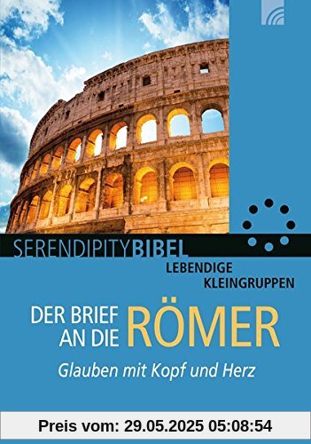 Der Brief an die Römer: Glauben mit Kopf und Herz (Serendipity - Bibel)