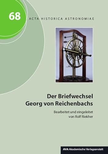 Der Briefwechsel Georg von Reichenbachs: Briefe und Dokumente aus der Ära Fraunhofer, Reichenbach und Utzschneider Band 2 (Acta Historica Astronomiae) von AVA