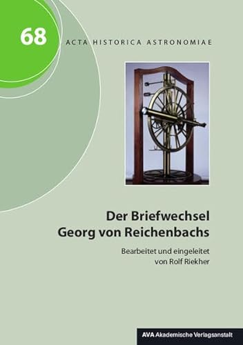 Der Briefwechsel Georg von Reichenbachs: Briefe und Dokumente aus der Ära Fraunhofer, Reichenbach und Utzschneider Band 2 (Acta Historica Astronomiae)