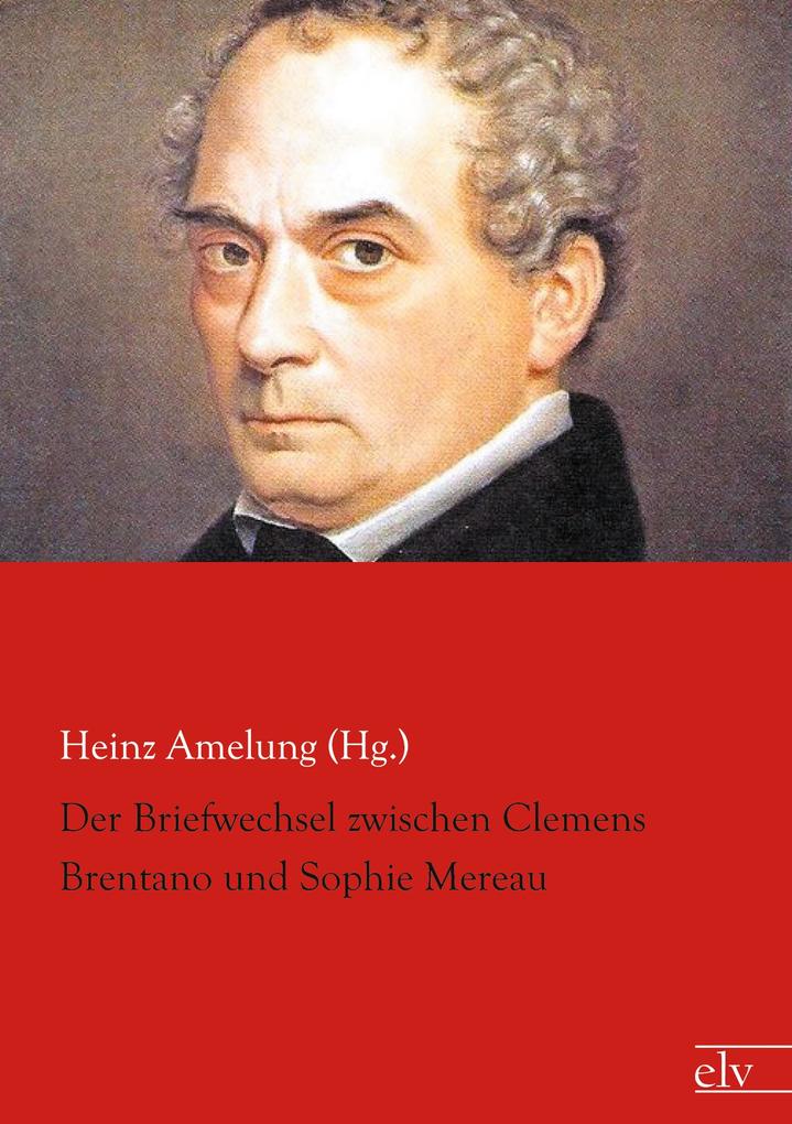 Der Briefwechsel zwischen Clemens Brentano und Sophie Mereau von Europäischer Literaturverlag