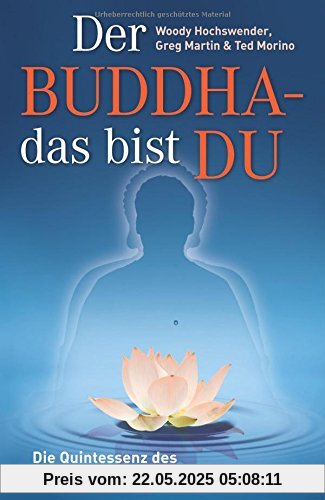 Der Buddha - das bist DU: Die Quintessenz des Buddhismus - praktikabel für jeden Der Buddha - das bist DU: Die Quintessenz des Buddhismus - praktikabel für jeden