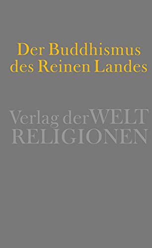 Der Buddhismus des Reinen Landes: Aus der chinesischen und der japanischen Tradition