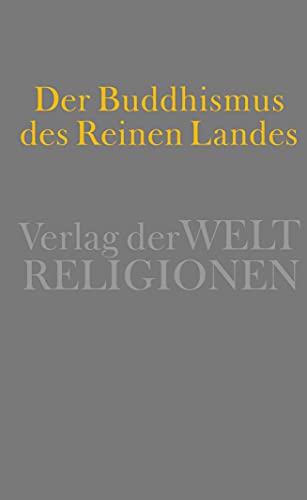 Der Buddhismus des Reinen Landes: Aus der chinesischen und der japanischen Tradition Der Buddhismus des Reinen Landes: Aus der chinesischen und der japanischen Tradition