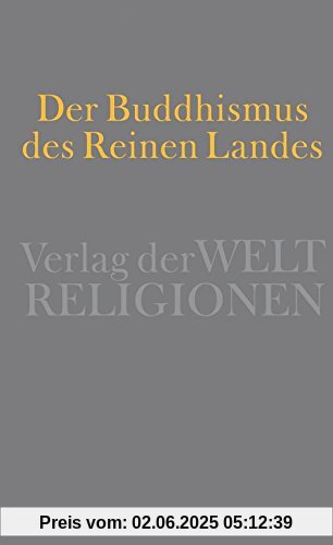 Der Buddhismus des Reinen Landes: Aus der chinesischen und der japanischen Tradition
