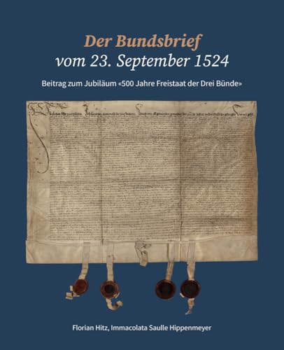 Der Bundsbrief vom 23. September 1524: Beitrag zum Jubiläum «500 Jahre Freistaat der Drei Bünde» Der Bundsbrief vom 23. September 1524: Beitrag zum Jubiläum «500 Jahre Freistaat der Drei Bünde» von Edition Somedia