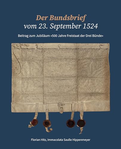Der Bundsbrief vom 23. September 1524: Beitrag zum Jubiläum «500 Jahre Freistaat der Drei Bünde» Der Bundsbrief vom 23. September 1524: Beitrag zum Jubiläum «500 Jahre Freistaat der Drei Bünde»