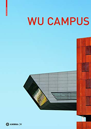 Der Campus der Wirtschaftsuniversität Wien. Vienna University of Economics and Business Campus: Stadt - Architektur - Nutzer. City - Architecture - User Der Campus der Wirtschaftsuniversität Wien. Vienna University of Economics and Business Campus: Stadt - Architektur - Nutzer. City - Architecture - User