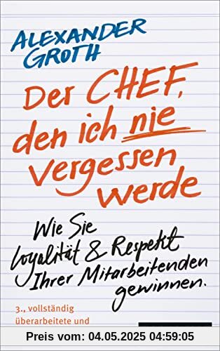 Der Chef, den ich nie vergessen werde: Wie Sie Loyalität und Respekt Ihrer Mitarbeitenden gewinnen Der Chef, den ich nie vergessen werde: Wie Sie Loyalität und Respekt Ihrer Mitarbeitenden gewinnen