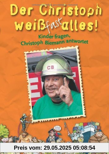 Der Christoph weiß fast alles!: Kinder fragen, Christoph Biemann antwortet
