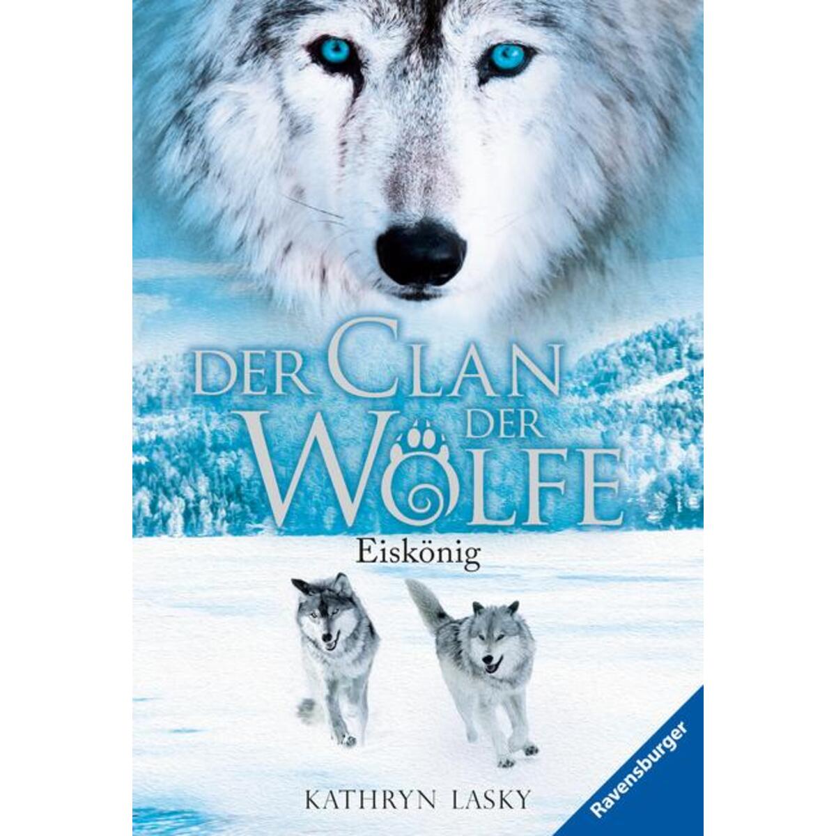 Der Clan der Wölfe 04: Eiskönig Der Clan der Wölfe 04: Eiskönig von Ravensburger Verlag