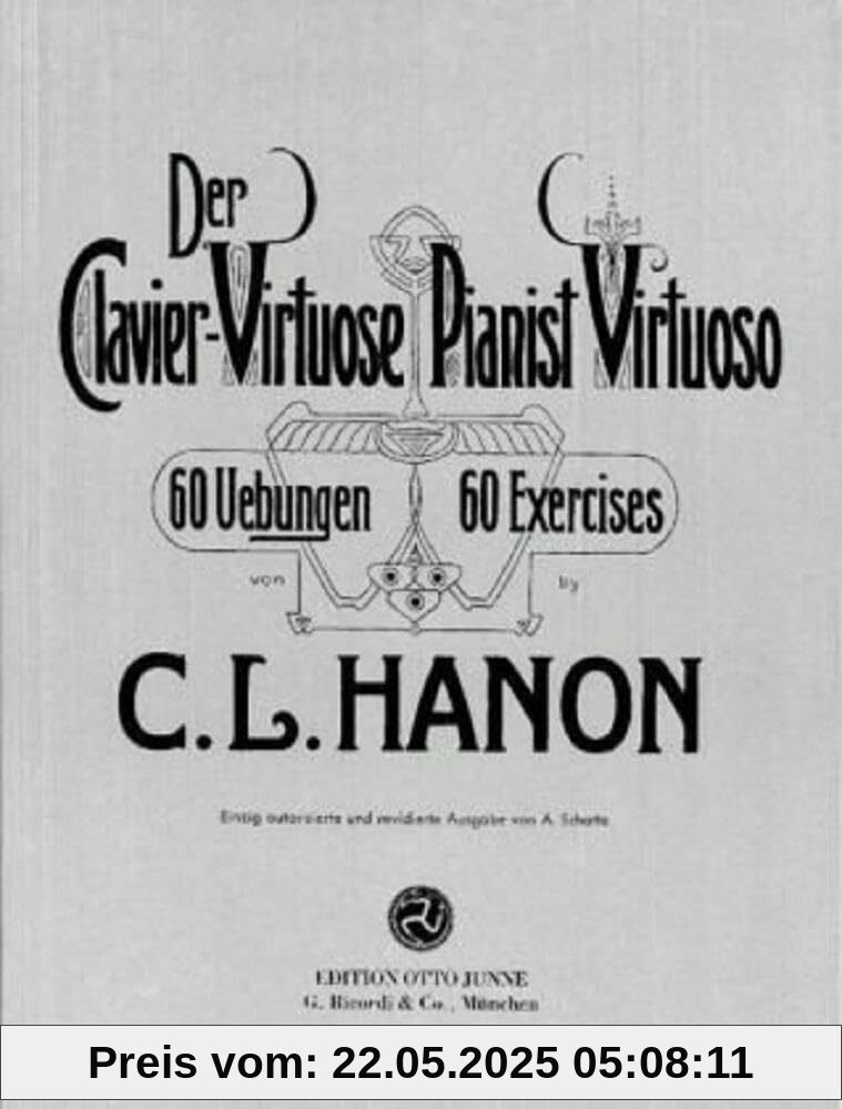 Der Clavier-Virtuose / Pianist Virtuoso: 60 Übungen - Einzig autorisierte und revidierte Ausgabe von A. Schotte: 60 Uebungen Der Clavier-Virtuose / Pianist Virtuoso: 60 Übungen - Einzig autorisierte und revidierte Ausgabe von A. Schotte: 60 Uebungen
