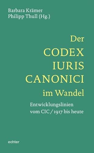Der Codex Iuris Canonici im Wandel: Entwicklungslinien vom CIC/1917 bis heute von Echter Verlag GmbH