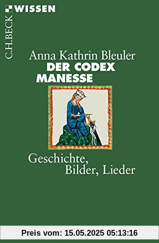 Der Codex Manesse: Geschichte, Bilder, Lieder (Beck'sche Reihe)