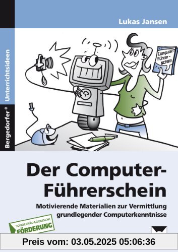 Der Computer-Führerschein - SoPäd Förderung: Motivierende Materialien zur Vermittlung grund legender Computerkenntnisse (5. bis 9. Klasse)