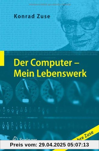 Der Computer - Mein Lebenswerk: 100 Jahre Zuse