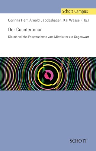 Der Countertenor: Die männliche Falsettstimme vom Mittelalter zur Gegenwart (Schott Campus)