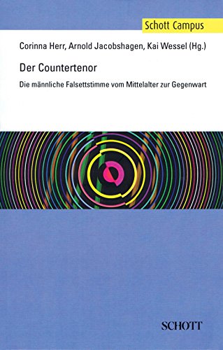 Der Countertenor: Die männliche Falsettstimme vom Mittelalter zur Gegenwart (Schott Campus)