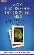 Der Crowley-Tarot: Das Handbuch zu den 78 Karten von Aleister Crowley und Frieda Harris: Das Handbuch zu den Karten von Aleister Crowley und Lady Frieda Harris