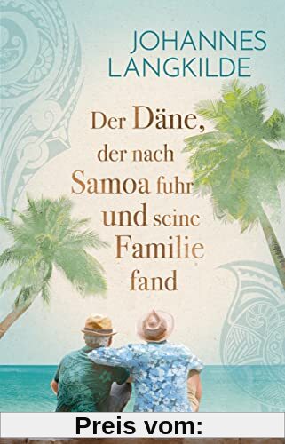 Der Däne, der nach Samoa fuhr und seine Familie fand: Eine wahre Geschichte über Familien-Glück, Seefahrer-Romantik und Reise-Abenteuer