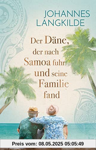 Der Däne, der nach Samoa fuhr und seine Familie fand: Eine wahre Geschichte über Familien-Glück, Seefahrer-Romantik und Reise-Abenteuer Der Däne, der nach Samoa fuhr und seine Familie fand: Eine wahre Geschichte über Familien-Glück, Seefahrer-Romantik und Reise-Abenteuer