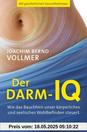Der Darm-IQ: Wie das Bauchhirn unser körperliches und seelisches Wohlbefinden steuert