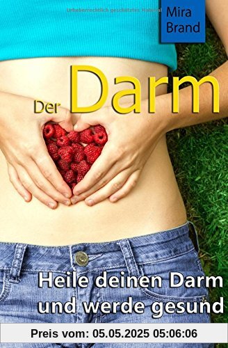 Der Darm: Heile deinen Darm und werde gesund