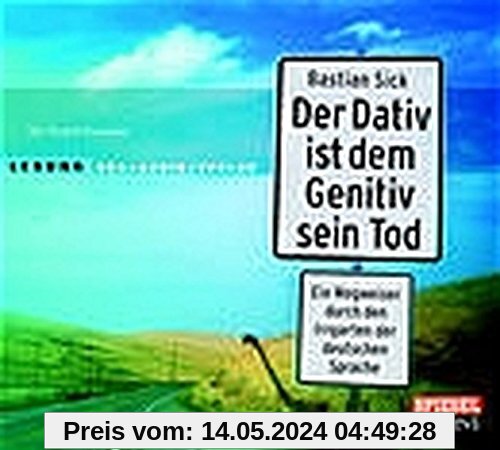 Der Dativ ist dem Genitiv sein Tod: Ein Wegweiser durch den Irrgarten der deutschen Sprache. Die Zwiebelfisch-Kolumnen. (2 CDs)