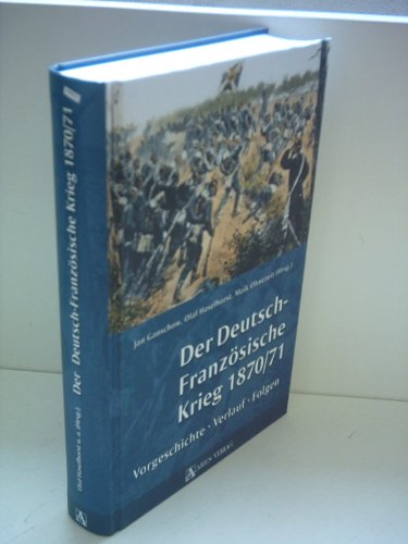 Der Deutsch-Französische Krieg 1870/71: Vorgeschichte, Verlauf, Folgen