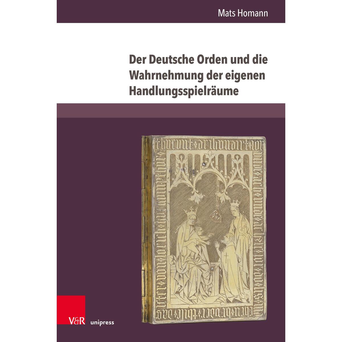 Der Deutsche Orden und die Wahrnehmung der eigenen Handlungsspielräume Der Deutsche Orden und die Wahrnehmung der eigenen Handlungsspielräume von V & R Unipress GmbH