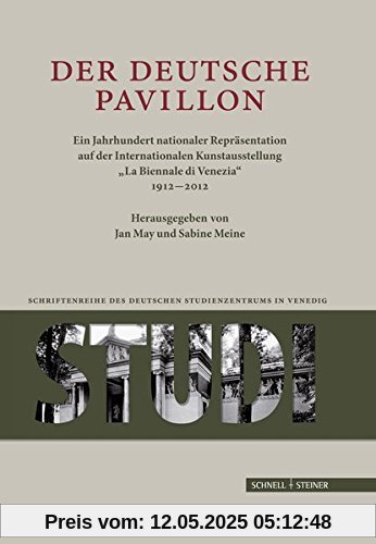 Der Deutsche Pavillon: Ein Jahrhundert nationaler Repräsentation auf der Internationalen Kunstaustellung "La Biennale di Venezia 1912-2012" ... des Deutschen Studienzentrums in Venedig)
