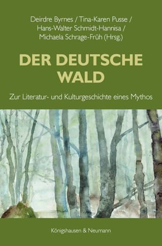 Der Deutsche Wald: Zur Literatur- und Kulturgeschichte eines Mythos von Königshausen & Neumann